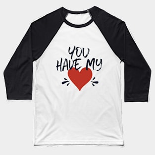 you have my heart Baseball T-Shirt